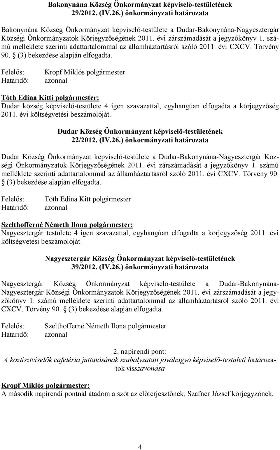 számú melléklete szerinti adattartalommal az államháztartásról szóló 2011. évi CXCV. Törvény 90. (3) bekezdése alapján elfogadta.