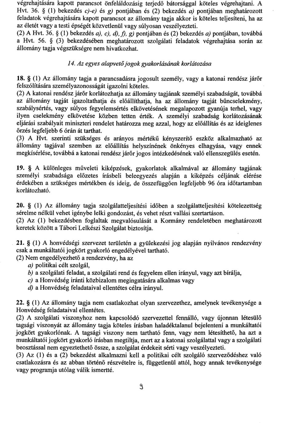épségét közvetlenül vagy súlyosan veszélyezteti. (2) A Hvt. 36. (1) bekezdés a), c), d), g) pontjában és (2) bekezdés a) pontjában, tovább á a Hvt. 56.