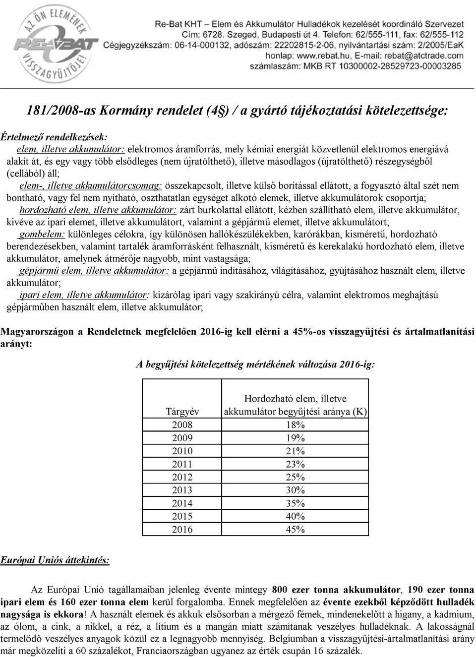 borítással ellátott, a fogyasztó által szét nem bontható, vagy fel nem nyitható, oszthatatlan egységet alkotó elemek, illetve akkumulátorok csoportja; hordozható elem, illetve akkumulátor: zárt