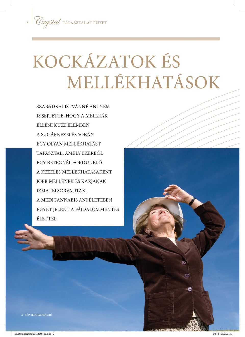 fordul elő. A kezelés mellékhatásaként jobb mellének és karjának izmai elsorvadtak.
