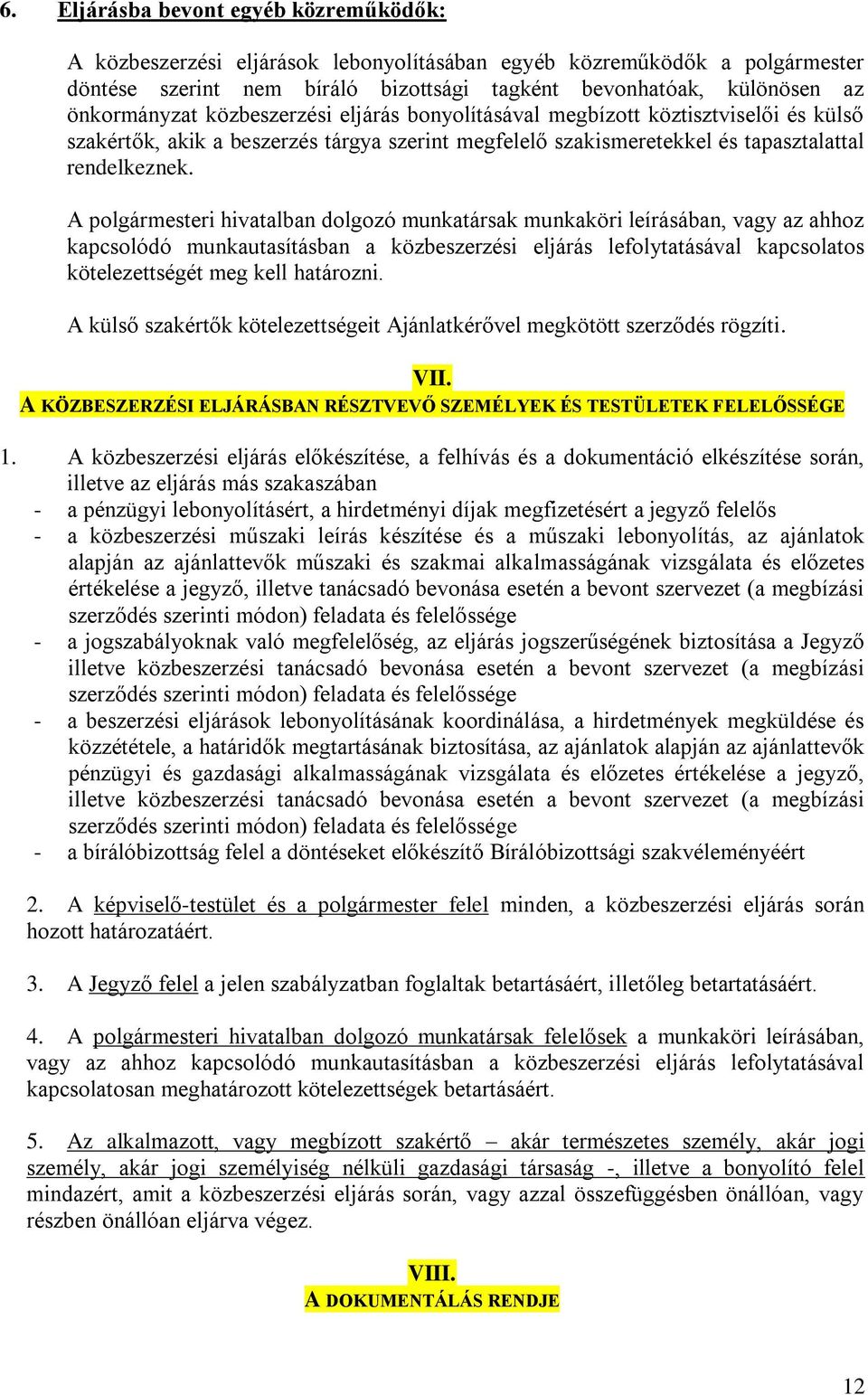 A polgármesteri hivatalban dolgozó munkatársak munkaköri leírásában, vagy az ahhoz kapcsolódó munkautasításban a közbeszerzési eljárás lefolytatásával kapcsolatos kötelezettségét meg kell határozni.