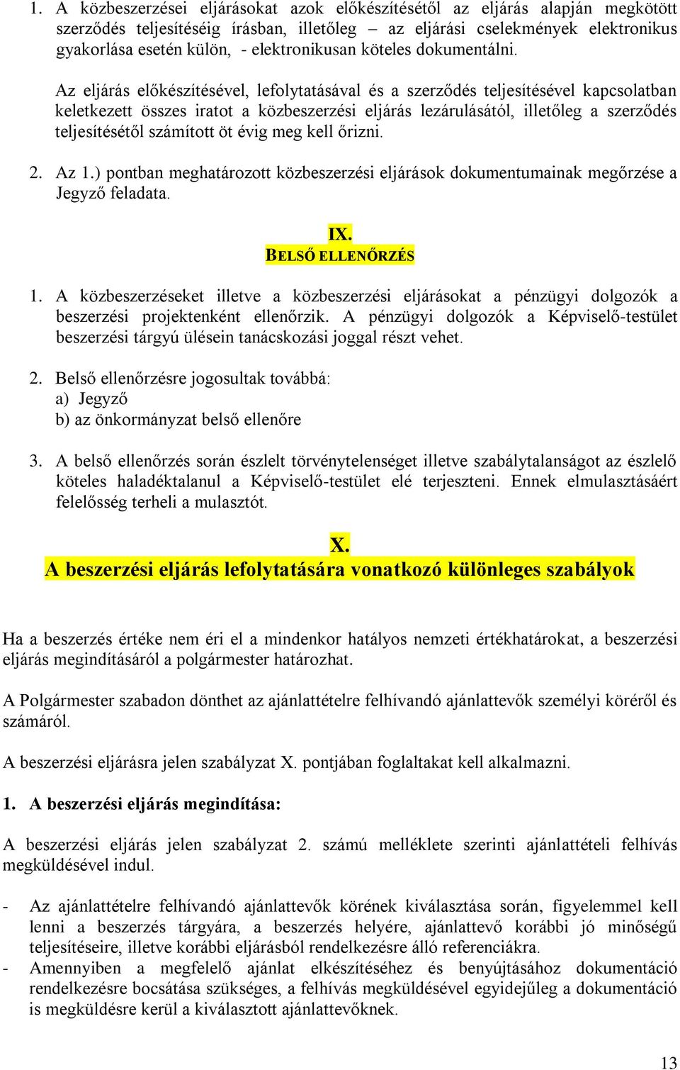 Az eljárás előkészítésével, lefolytatásával és a szerződés teljesítésével kapcsolatban keletkezett összes iratot a közbeszerzési eljárás lezárulásától, illetőleg a szerződés teljesítésétől számított