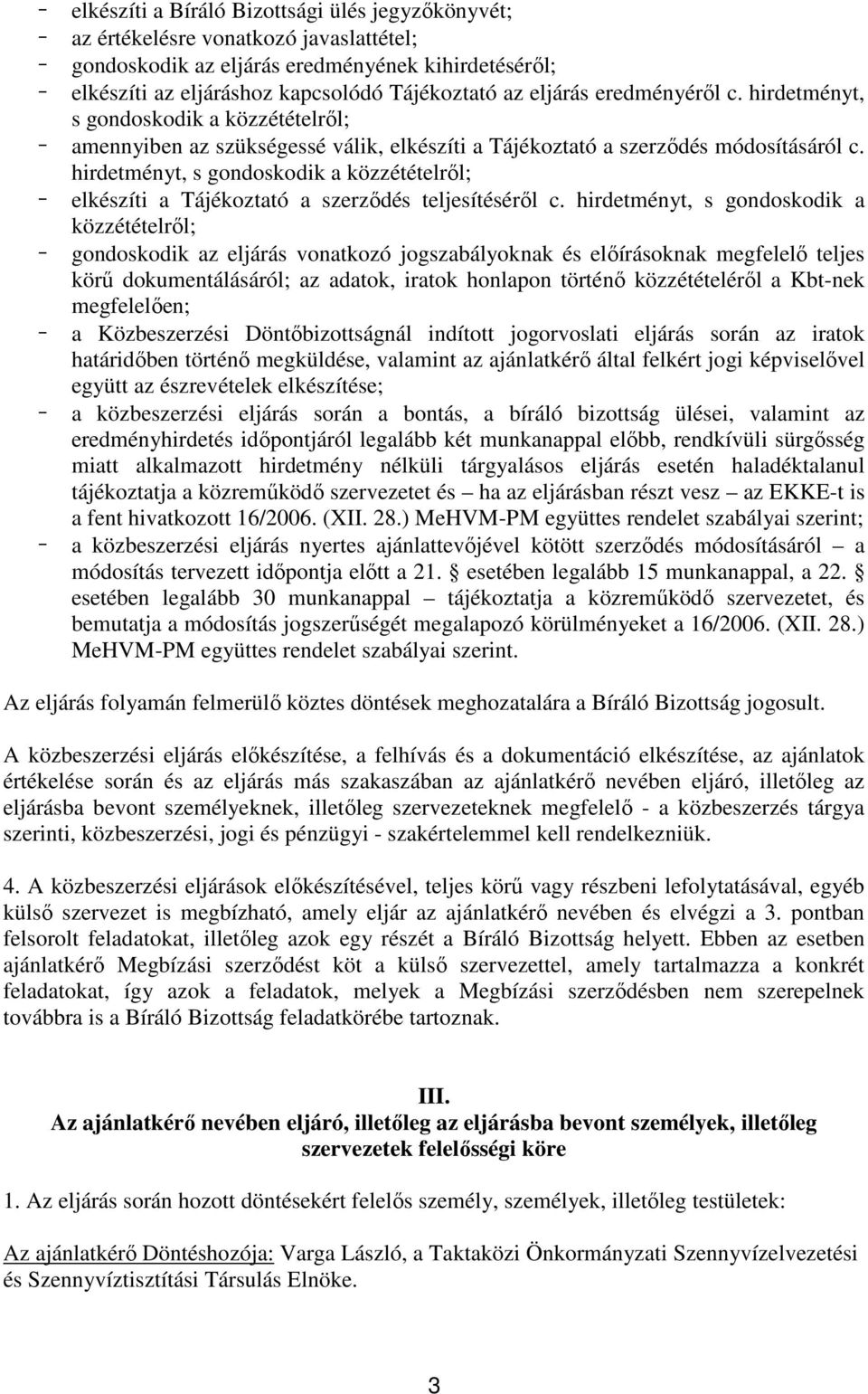 hirdetményt, s gondoskodik a közzétételről; elkészíti a Tájékoztató a szerződés teljesítéséről c.