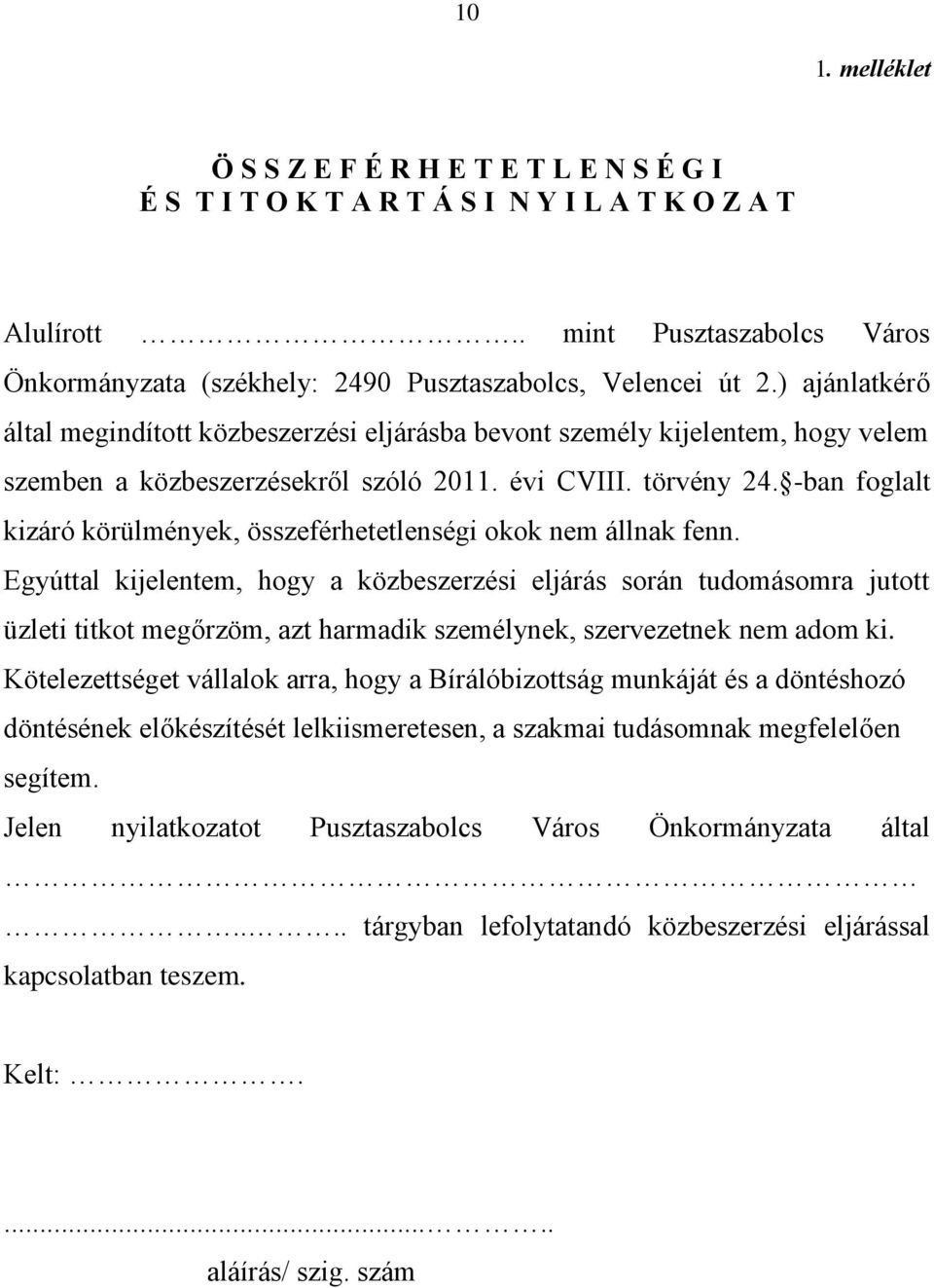 ) ajánlatkérő által megindított közbeszerzési eljárásba bevont személy kijelentem, hogy velem szemben a közbeszerzésekről szóló 2011. évi CVIII. törvény 24.