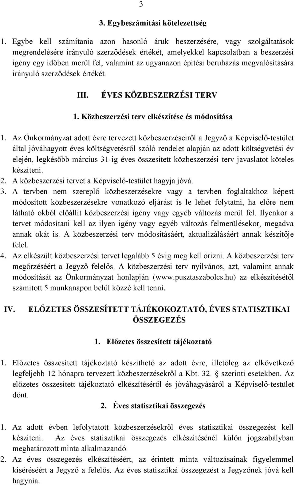 ugyanazon építési beruházás megvalósítására irányuló szerződések értékét. III. ÉVES KÖZBESZERZÉSI TERV 1. Közbeszerzési terv elkészítése és módosítása 1.