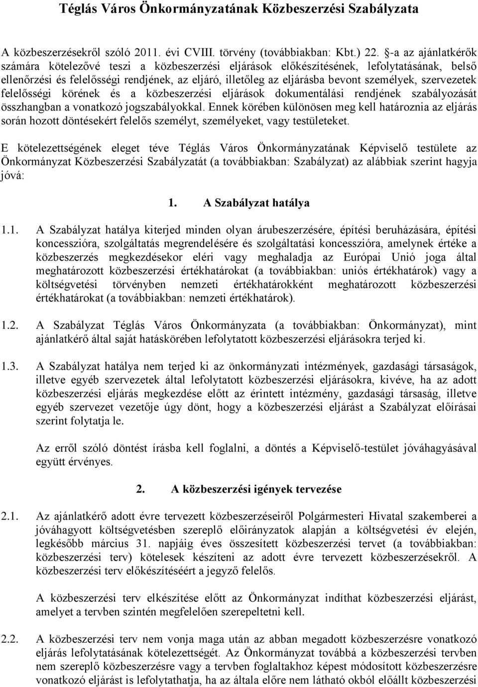 szervezetek felelősségi körének és a közbeszerzési eljárások dokumentálási rendjének szabályozását összhangban a vonatkozó jogszabályokkal.