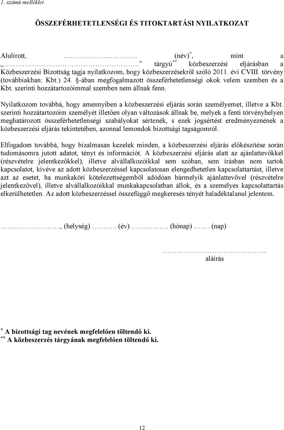 -ában megfogalmazott összeférhetetlenségi okok velem szemben és a Kbt. szerinti hozzátartozóimmal szemben nem állnak fenn.