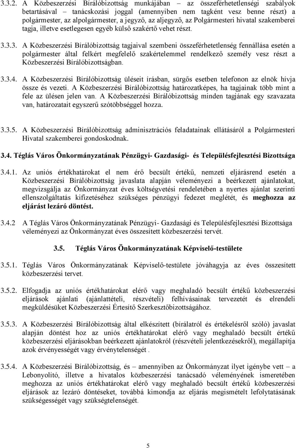 aljegyző, az Polgármesteri hivatal szakemberei tagja, illetve esetlegesen egyéb külső szakértő vehet részt. 3.