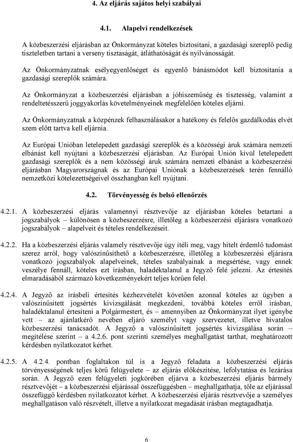 Az Önkormányzatnak esélyegyenlőséget és egyenlő bánásmódot kell biztosítania a gazdasági szereplők számára.