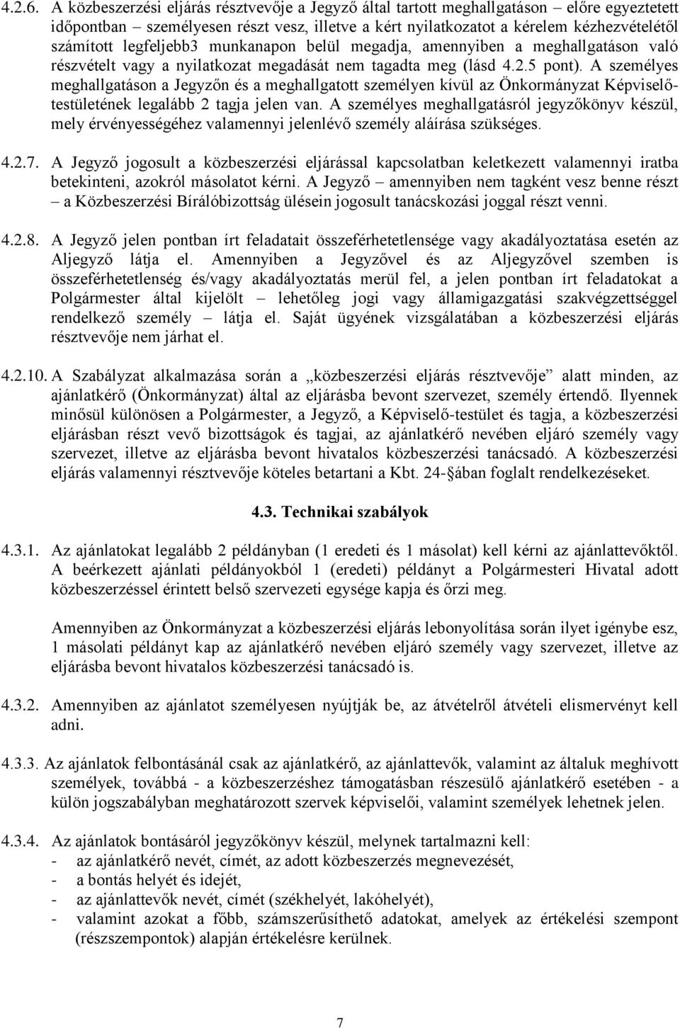 legfeljebb3 munkanapon belül megadja, amennyiben a meghallgatáson való részvételt vagy a nyilatkozat megadását nem tagadta meg (lásd 4.2.5 pont).