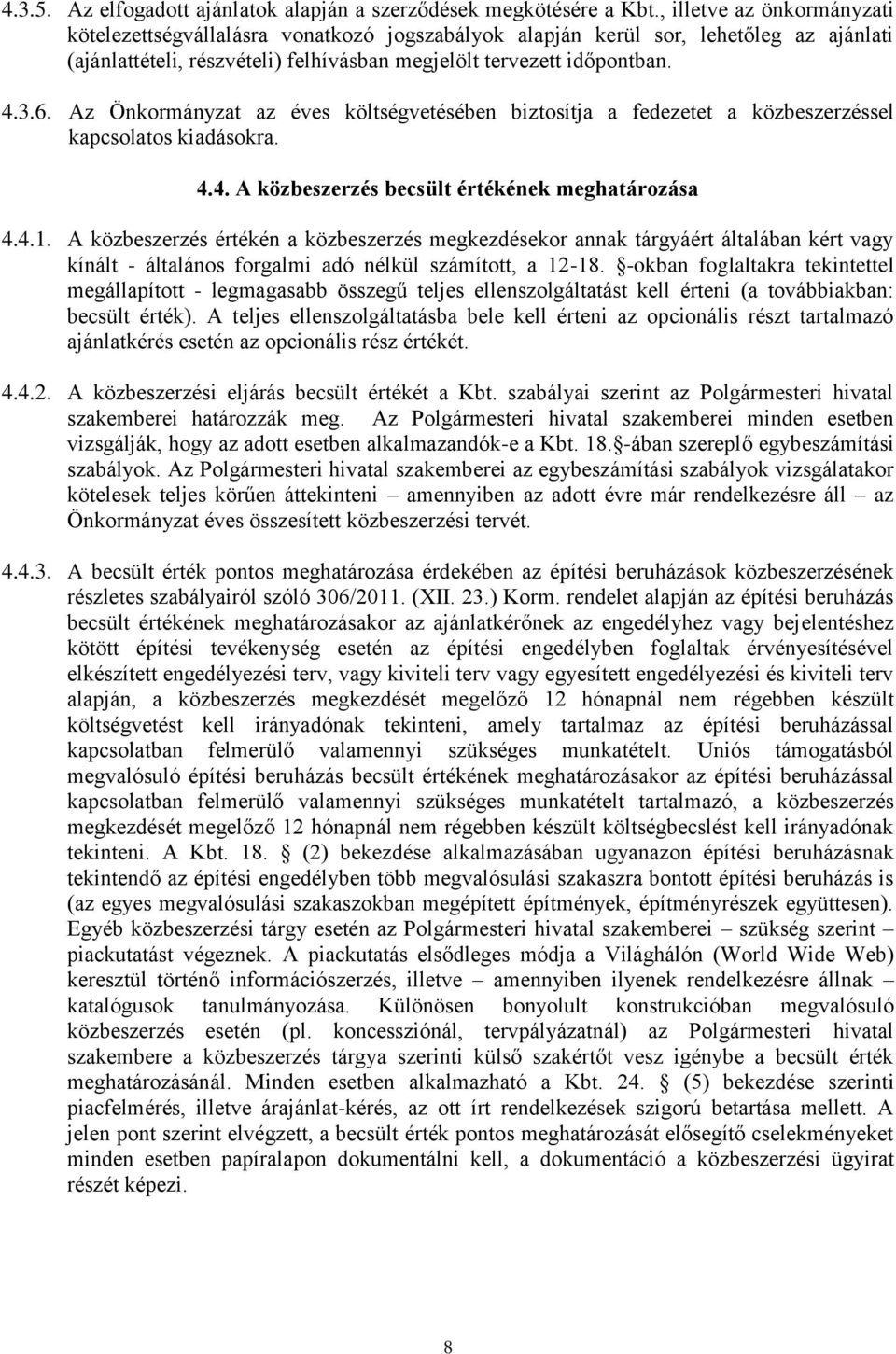 Az Önkormányzat az éves költségvetésében biztosítja a fedezetet a közbeszerzéssel kapcsolatos kiadásokra. 4.4. A közbeszerzés becsült értékének meghatározása 4.4.1.