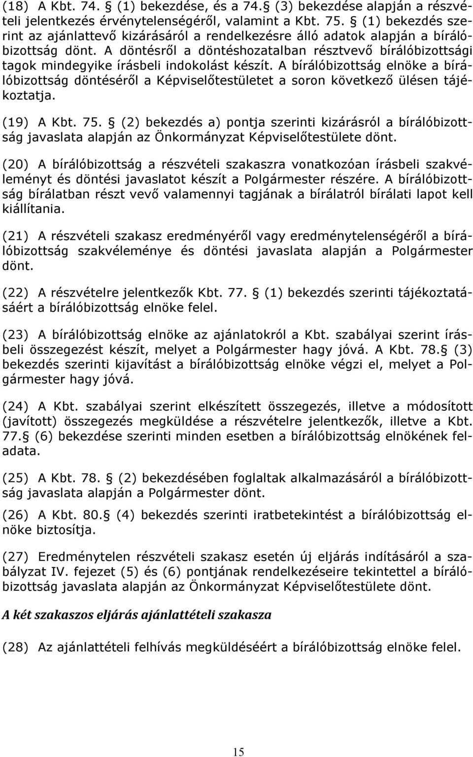 A döntésről a döntéshozatalban résztvevő bírálóbizottsági tagok mindegyike írásbeli indokolást készít.