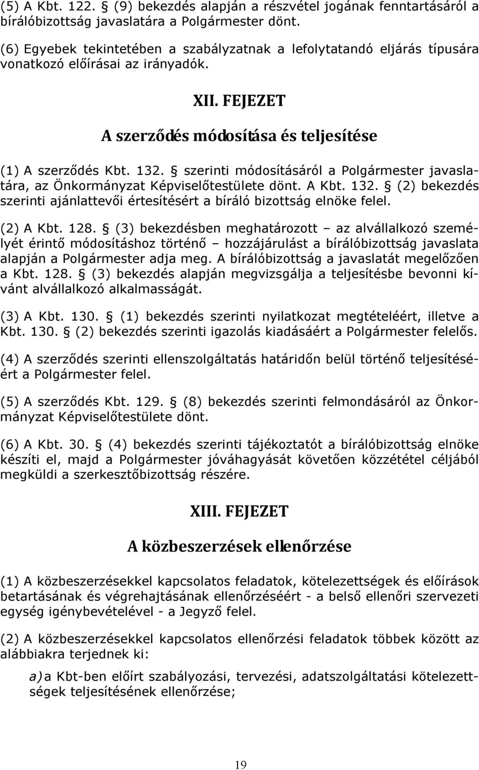 szerinti módosításáról a Polgármester javaslatára, az Önkormányzat Képviselőtestülete dönt. A Kbt. 132. (2) bekezdés szerinti ajánlattevői értesítésért a bíráló bizottság elnöke felel. (2) A Kbt. 128.