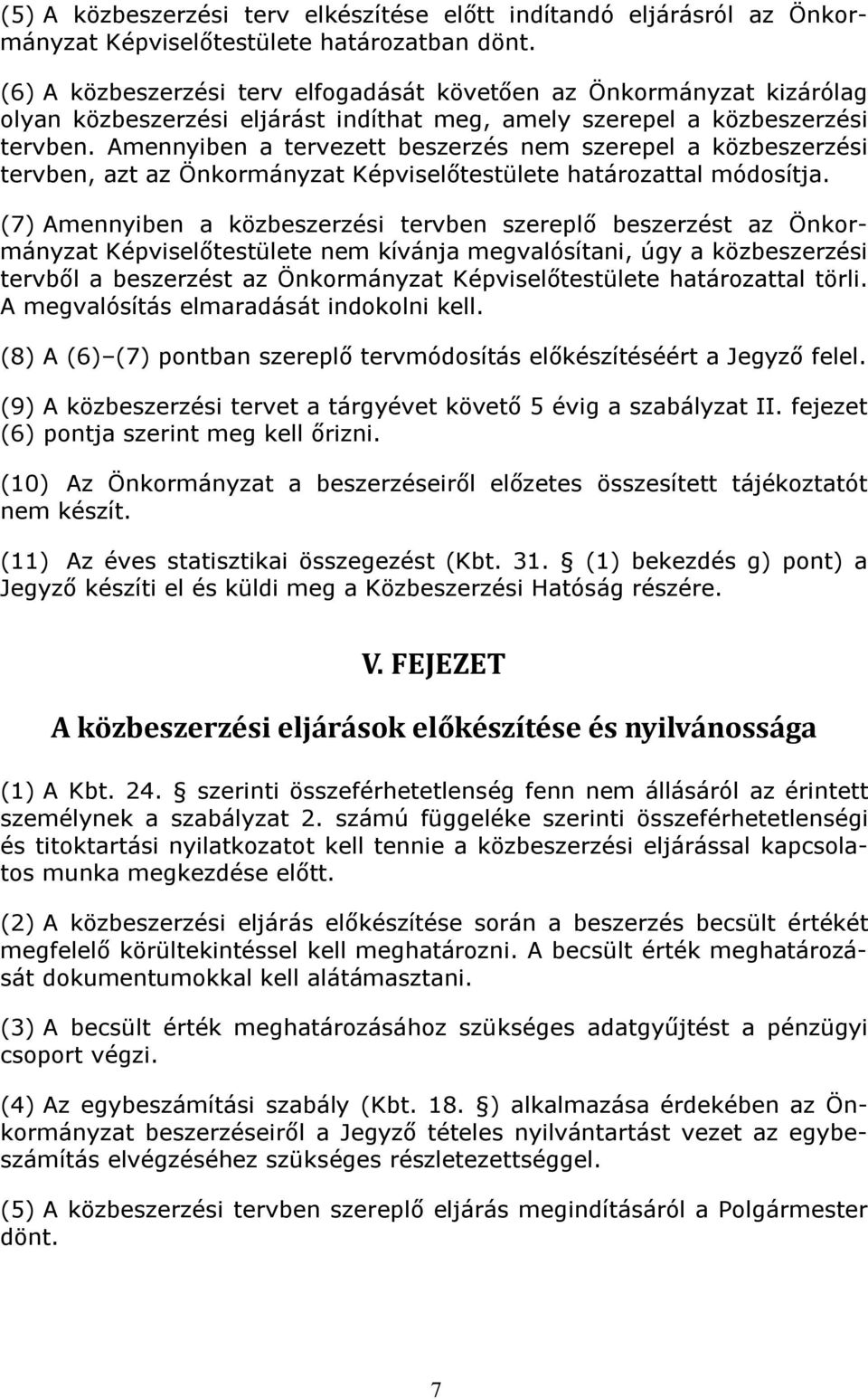 Amennyiben a tervezett beszerzés nem szerepel a közbeszerzési tervben, azt az Önkormányzat Képviselőtestülete határozattal módosítja.