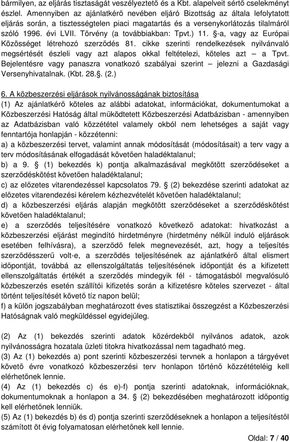 Törvény (a továbbiakban: Tpvt.) 11. -a, vagy az Európai Közösséget létrehozó szerződés 81.