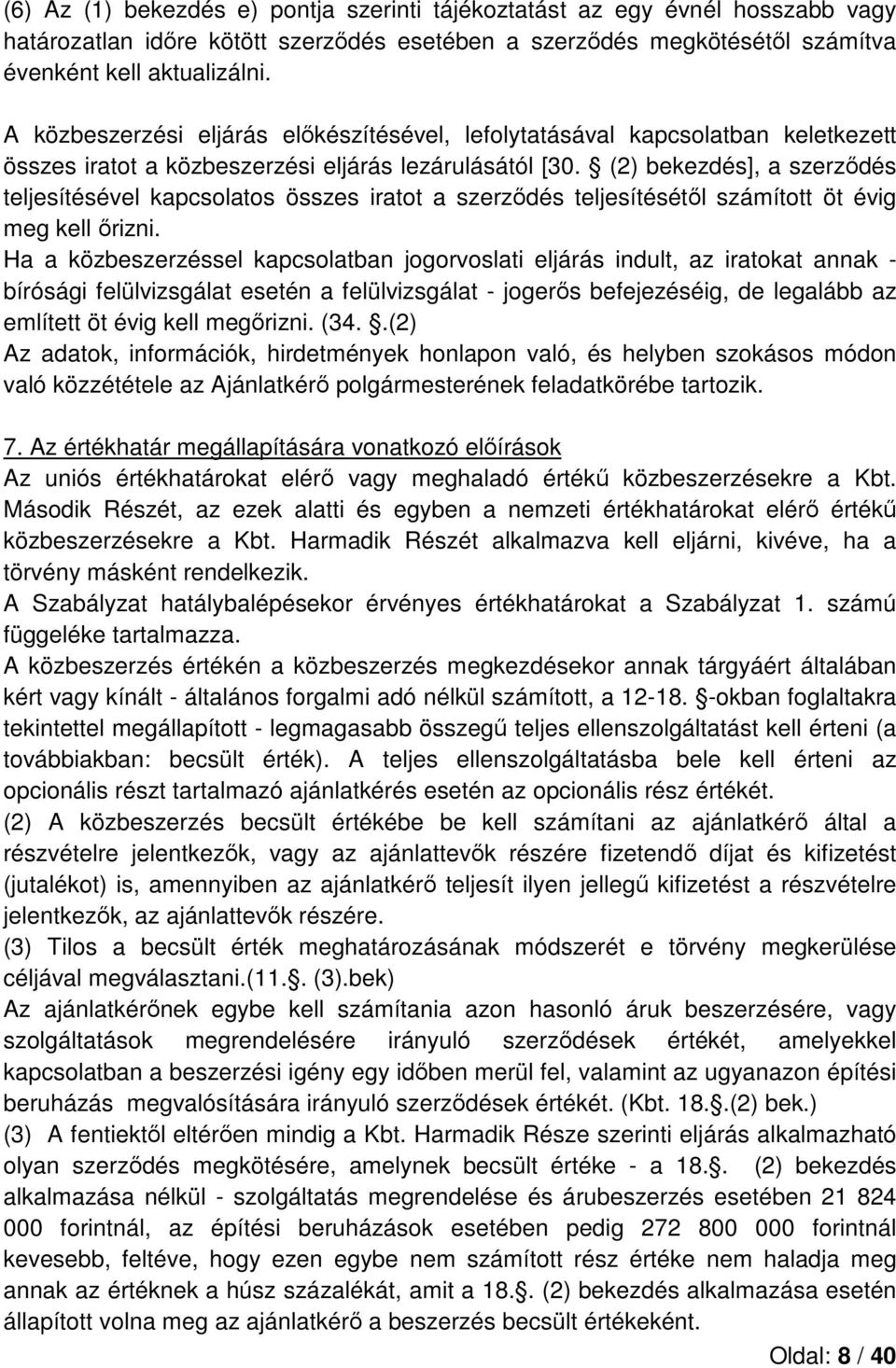 (2) bekezdés], a szerződés teljesítésével kapcsolatos összes iratot a szerződés teljesítésétől számított öt évig meg kell őrizni.