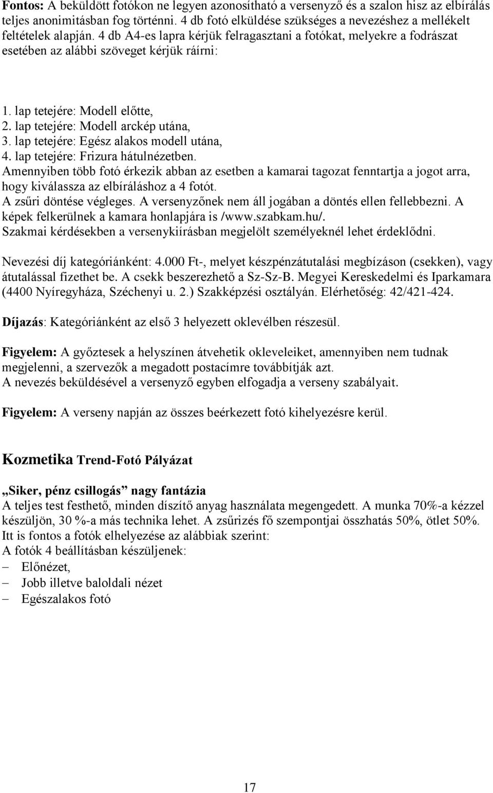 lap tetejére: Modell előtte, 2. lap tetejére: Modell arckép utána, 3. lap tetejére: Egész alakos modell utána, 4. lap tetejére: Frizura hátulnézetben.