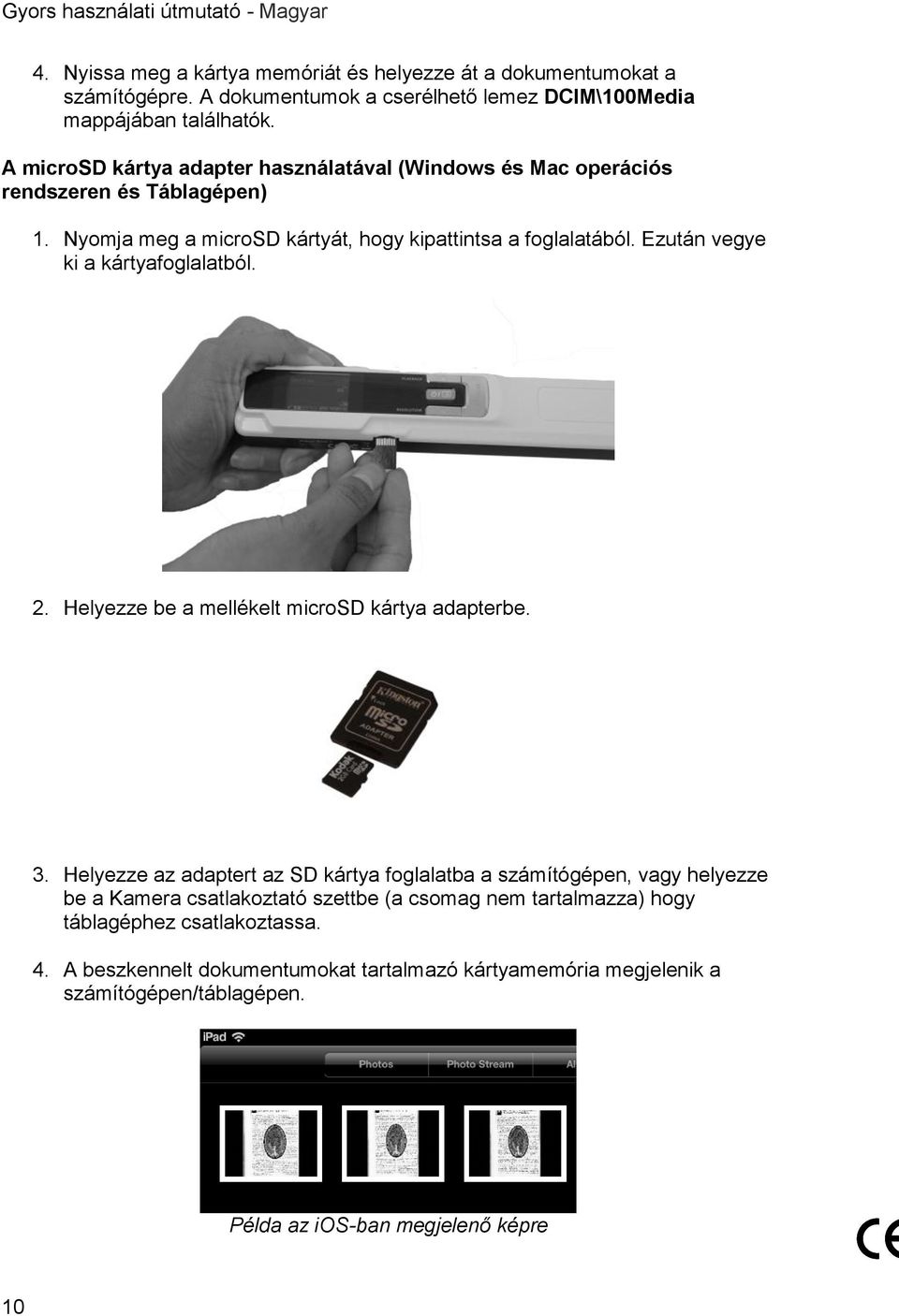 Ezután vegye ki a kártyafoglalatból. 2. Helyezze be a mellékelt microsd kártya adapterbe. 3.