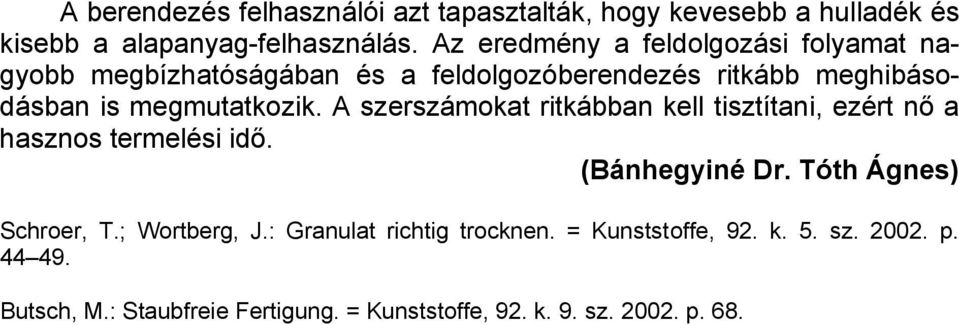 A szerszámokat ritkábban kell tisztítani, ezért nő a hasznos termelési idő. (Bánhegyiné Dr. Tóth Ágnes) Schroer, T.; Wortberg, J.