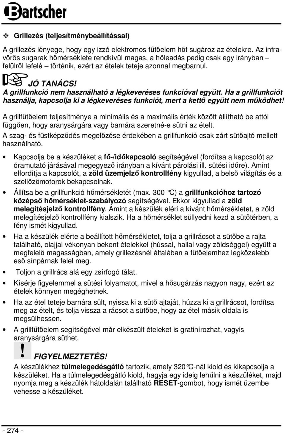 A grillfunkció nem használható a légkeveréses funkcióval együtt. Ha a grillfunkciót használja, kapcsolja ki a légkeveréses funkciót, mert a kettő együtt nem működhet!