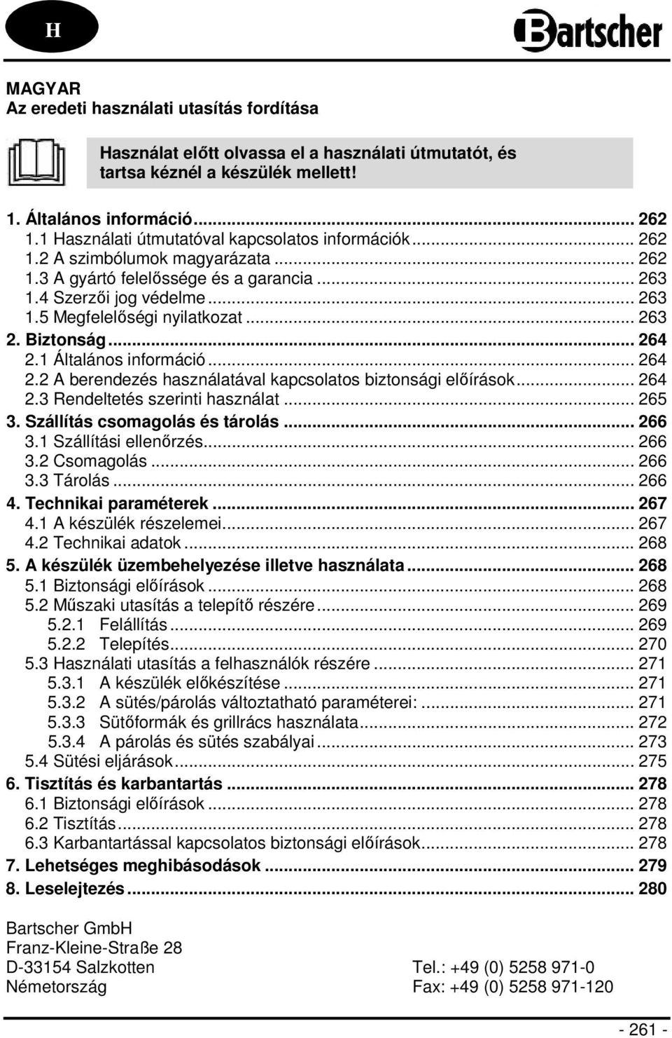 .. 263 2. Biztonság... 264 2.1 Általános információ... 264 2.2 A berendezés használatával kapcsolatos biztonsági előírások... 264 2.3 Rendeltetés szerinti használat... 265 3.