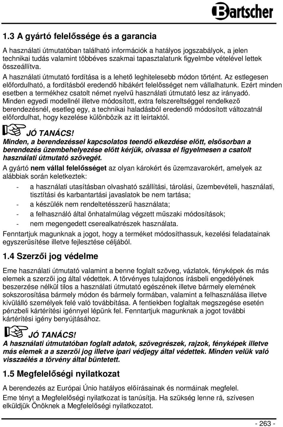 Ezért minden esetben a termékhez csatolt német nyelvű használati útmutató lesz az irányadó.