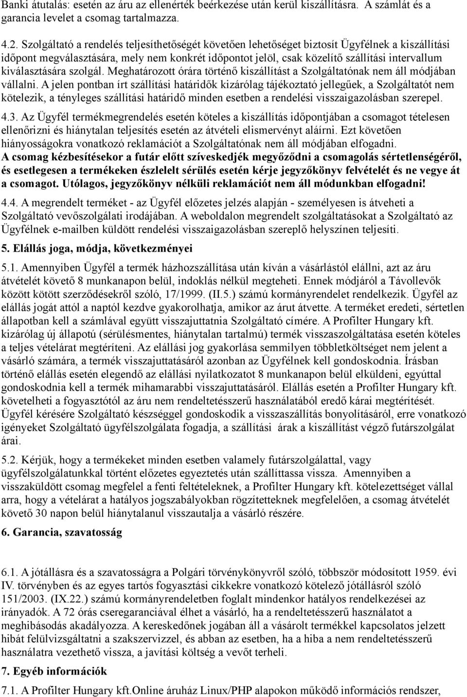 kiválasztására szolgál. Meghatározott órára történő kiszállítást a Szolgáltatónak nem áll módjában vállalni.