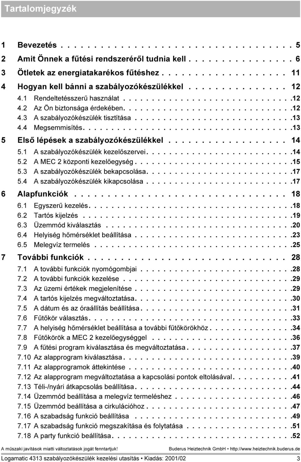 ...........................13 4.4 Megsemmisítés.....................................13 5 Első lépések a szabályozókészülékkel.................. 14 5.1 A szabályozókészülék kezelőszervei..........................14 5.2 A MEC 2 központi kezelőegység.