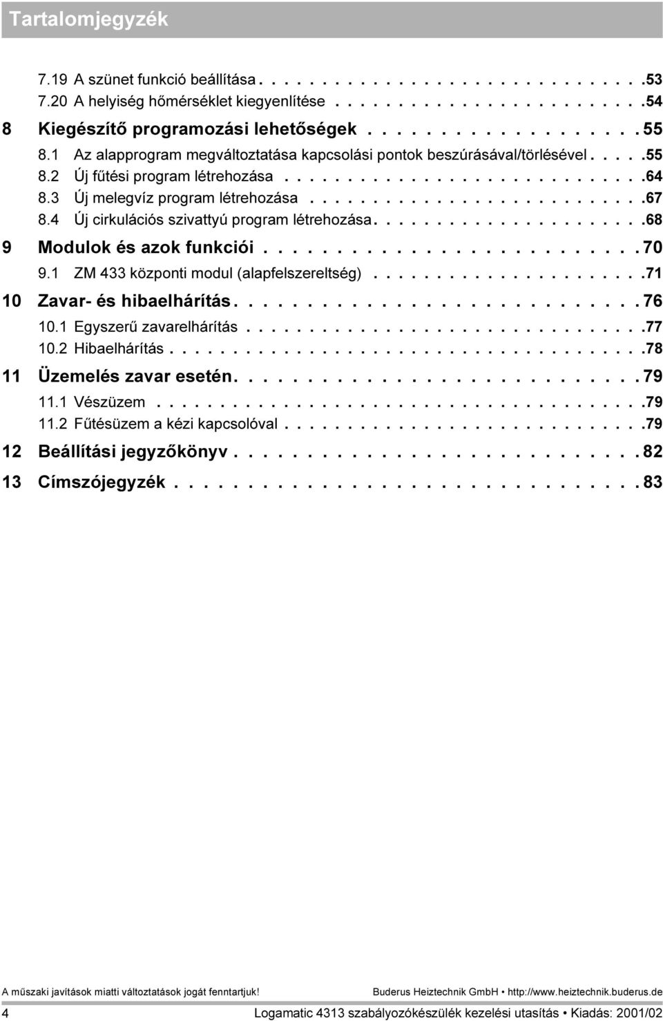 4 Új cirkulációs szivattyú program létrehozása......................68 9 Modulok és azok funkciói.......................... 70 9.1 ZM 433 központi modul (alapfelszereltség).