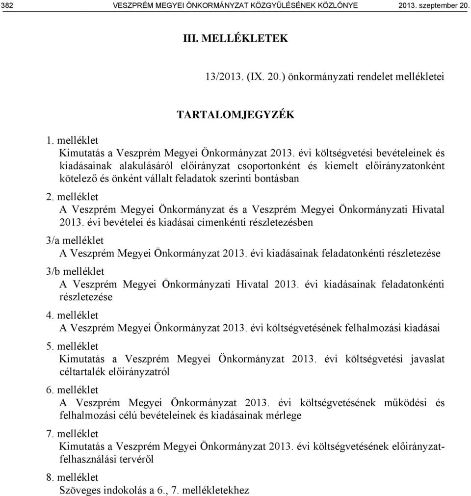 évi költségvetési bevételeinek és kiadásainak alakulásáról csoportonként és kiemelt onként kötelező és önként vállalt feladatok szerinti bontásban 2.