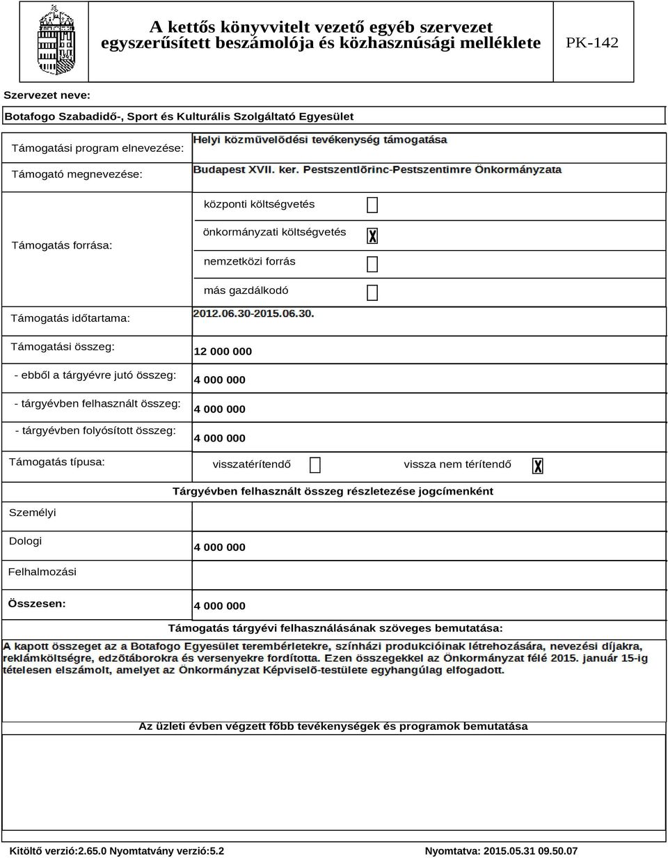 Támogatás típusa: 12 0000 4 0000 4 0000 4 0000 visszatérítendő vissza nem térítendő Tárgyévben felhasznált összeg részletezése jogcímenként Személyi