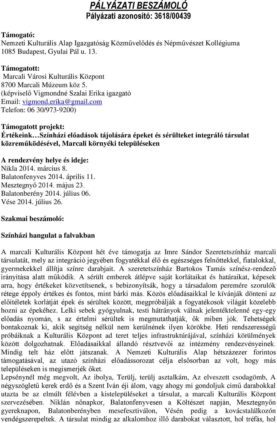 com Telefon: 06 30/973-9200) Támogatott projekt: Értékeink Színházi előadások tájolására épeket és sérülteket integráló társulat közreműködésével, Marcali környéki településeken A rendezvény helye és