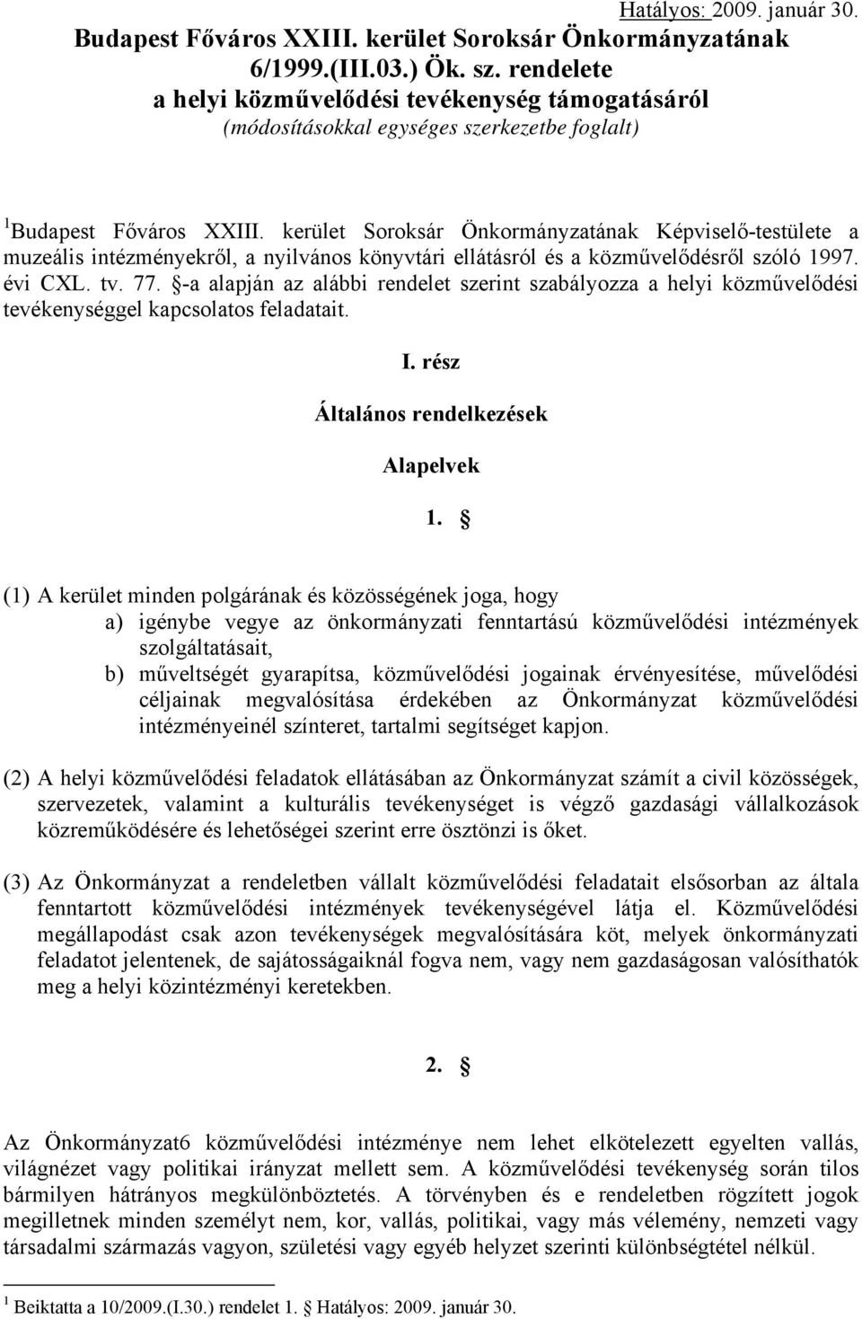 kerület Soroksár Önkormányzatának Képviselő-testülete a muzeális intézményekről, a nyilvános könyvtári ellátásról és a közművelődésről szóló 1997. évi CXL. tv. 77.