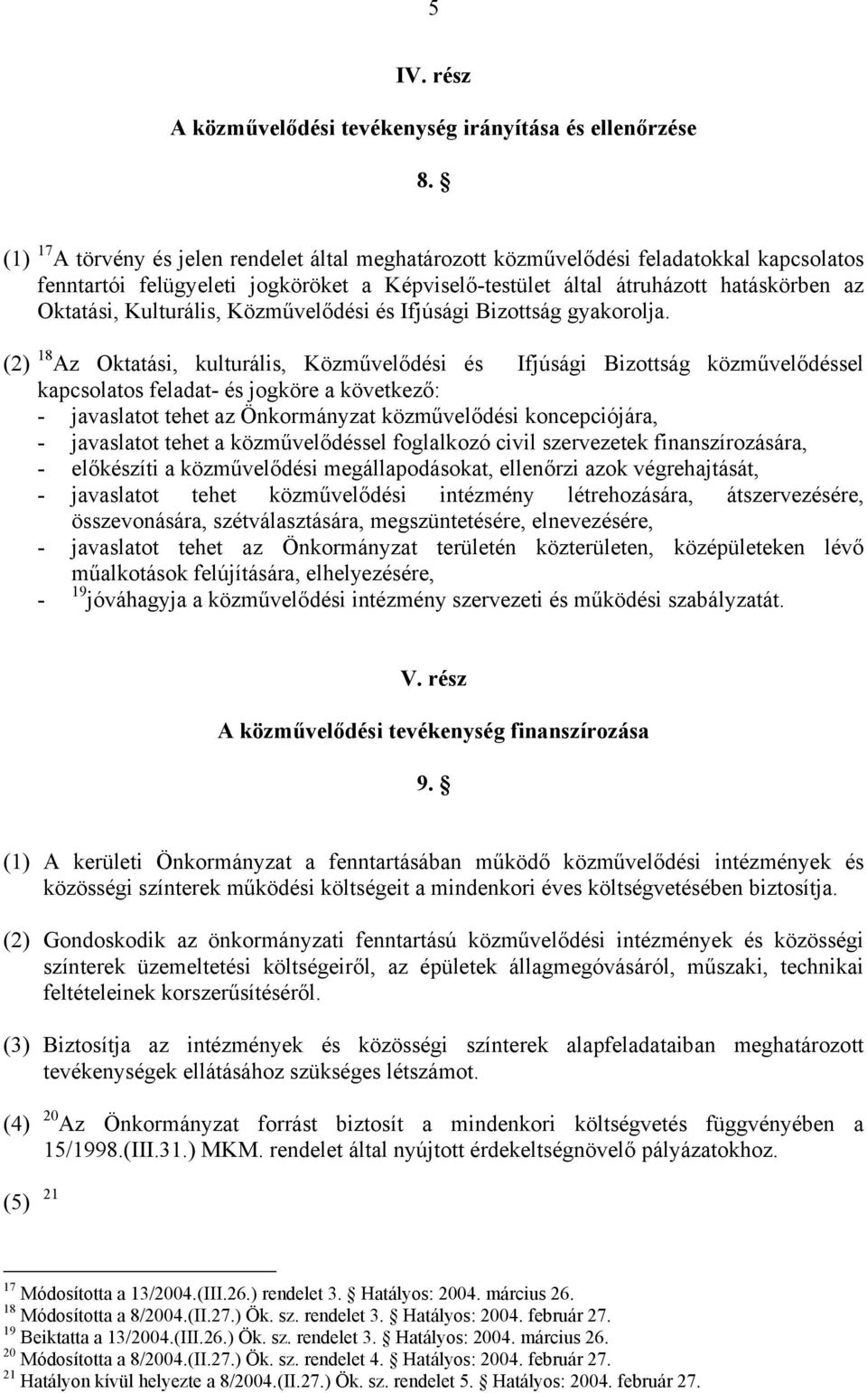 Kulturális, Közművelődési és Ifjúsági Bizottság gyakorolja.