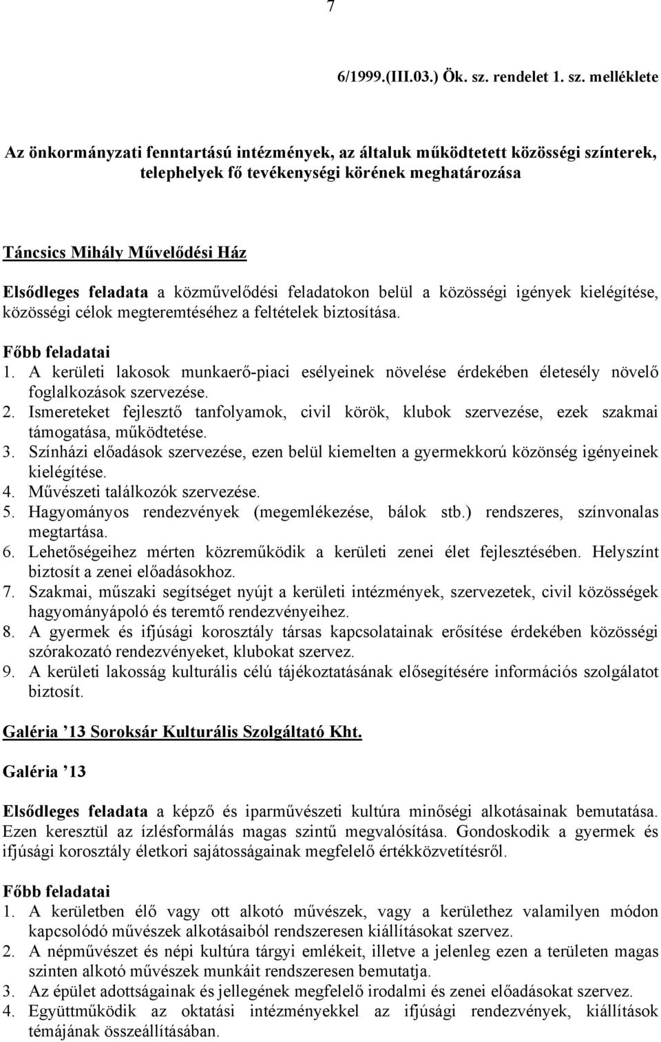 melléklete Az önkormányzati fenntartású intézmények, az általuk működtetett közösségi színterek, telephelyek fő tevékenységi körének meghatározása Táncsics Mihály Művelődési Ház Elsődleges feladata a