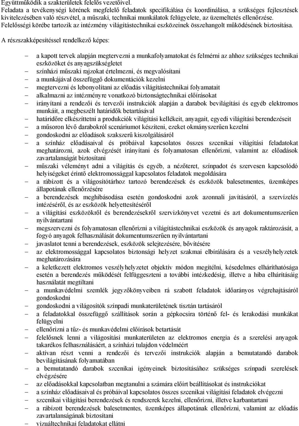 ellenőrzése. Felelősségi körébe tartozik az intézmény világítástechnikai eszközeinek összehangolt működésének biztosítása.