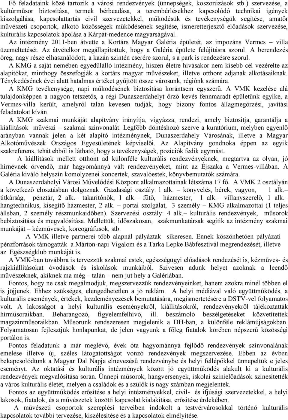 amatőr művészeti csoportok, alkotó közösségek működésének segítése, ismeretterjesztő előadások szervezése, kulturális kapcsolatok ápolása a Kárpát-medence magyarságával.