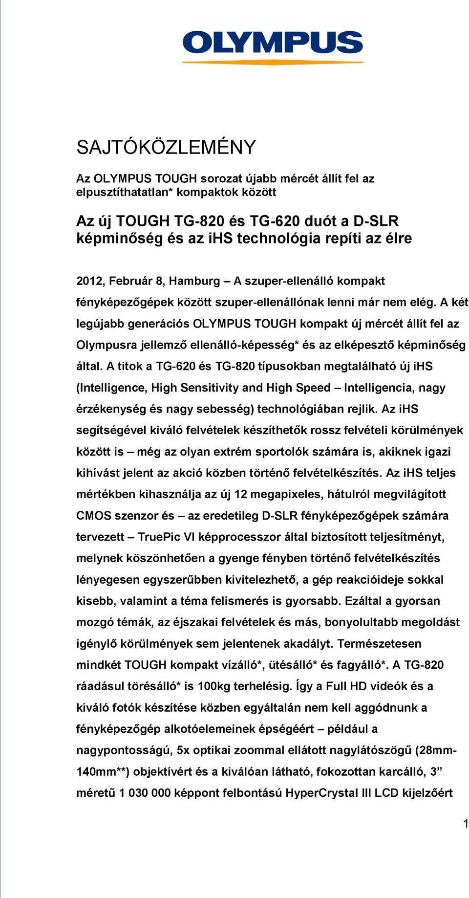 A két legújabb generációs OLYMPUS TOUGH kompakt új mércét állít fel az Olympusra jellemző ellenálló-képesség* és az elképesztő képminőség által.