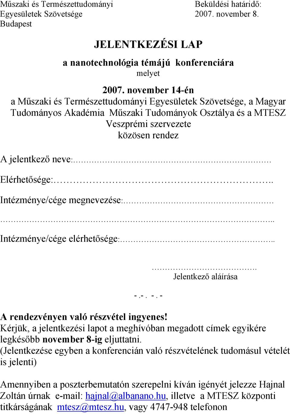 Elérhetősége:.. Intézménye/cége megnevezése:.. Intézménye/cége elérhetősége:.. -.-. -. -. Jelentkező aláírása A rendezvényen való részvétel ingyenes!