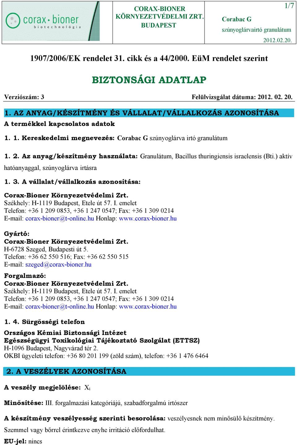 A vállalat/vállalkozás azonosítása: Corax-Bioner Környezetvédelmi Zrt. Székhely: H-1119 Budapest, Etele út 57. I.