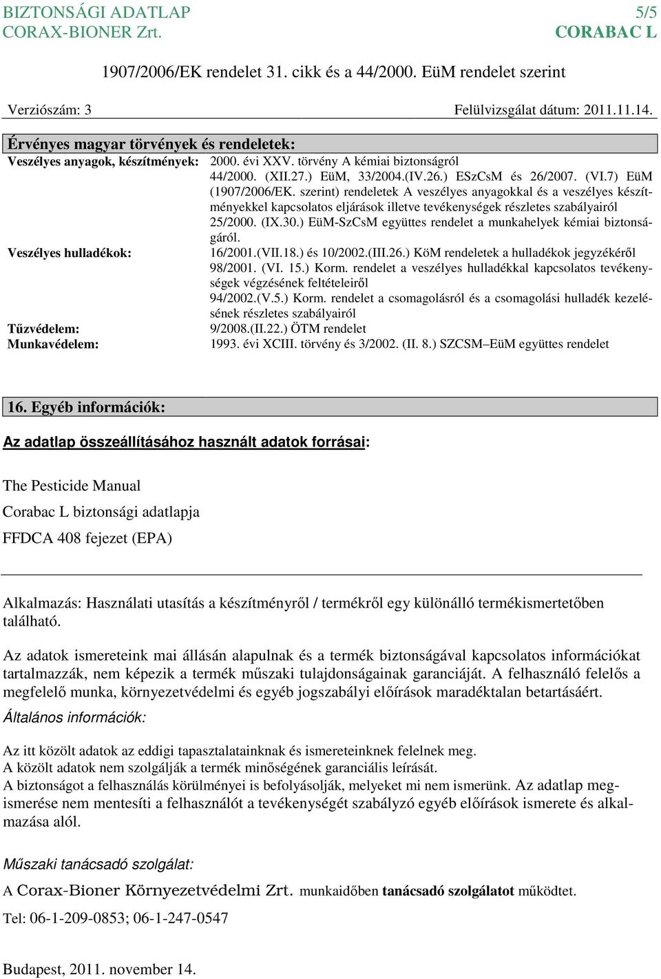 (IX.30.) EüM-SzCsM együttes rendelet a munkahelyek kémiai biztonsá- Veszélyes hulladékok: Tűzvédelem: Munkavédelem: gáról. 16/2001.(VII.18.) és 10/2002.(III.26.