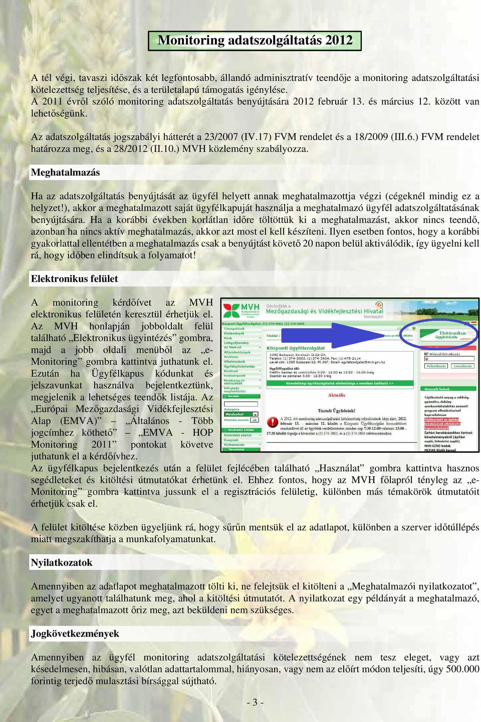 17) FVM rendelet és a 18/2009 (III.6.) FVM rendelet határozza meg, és a 28/2012 (II.10.) MVH közlemény szabályozza.