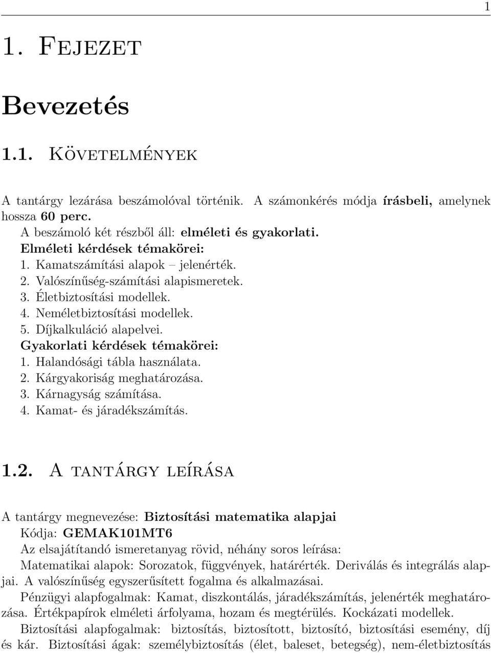 Gyakorlati kérdések témakörei: 1. Halandósági tábla használata. 2.
