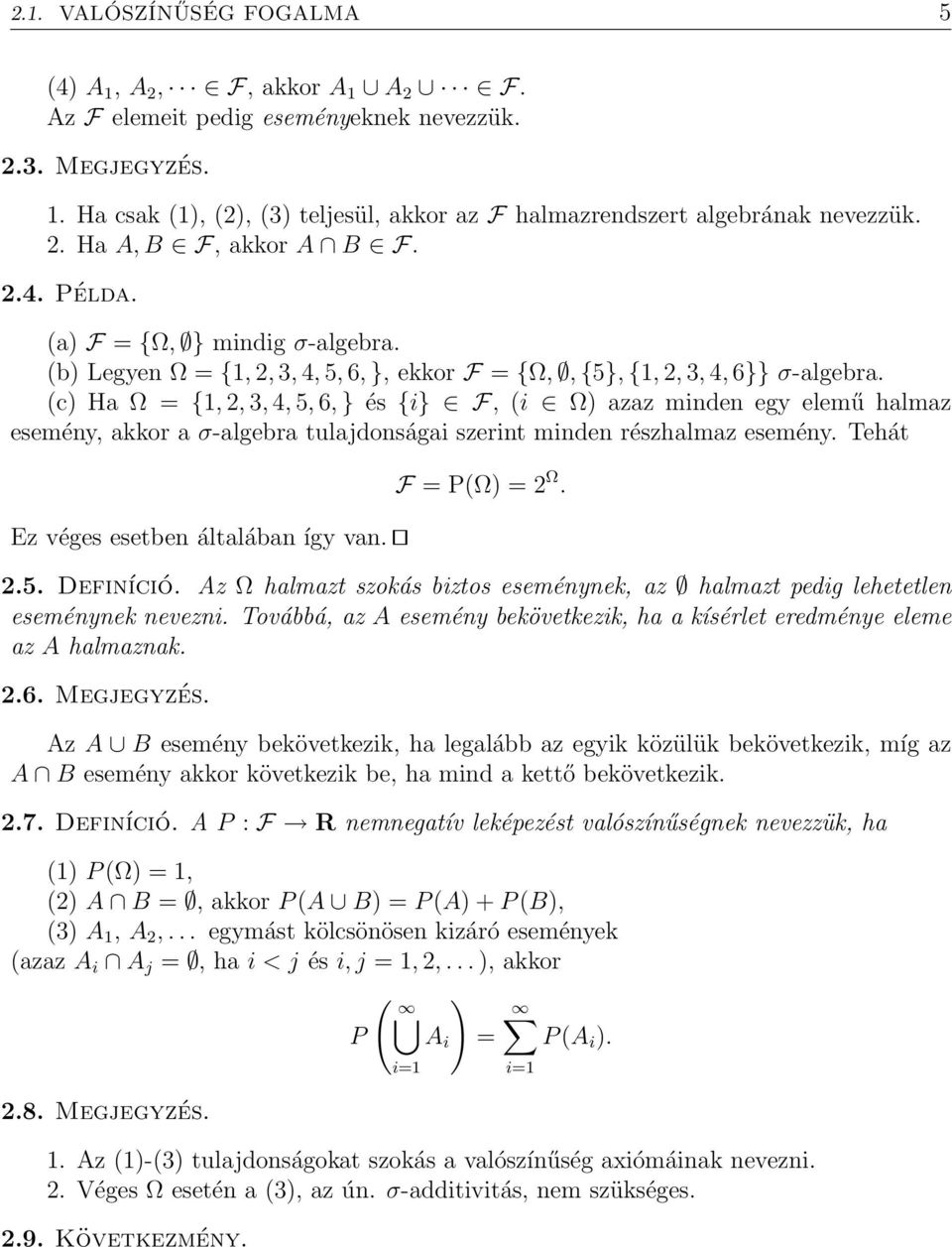 (c) Ha Ω = {1, 2, 3, 4, 5, 6, } és {i} F, (i Ω) azaz minden egy elemű halmaz esemény, akkor a σ-algebra tulajdonságai szerint minden részhalmaz esemény. Tehát Ez véges esetben általában így van.