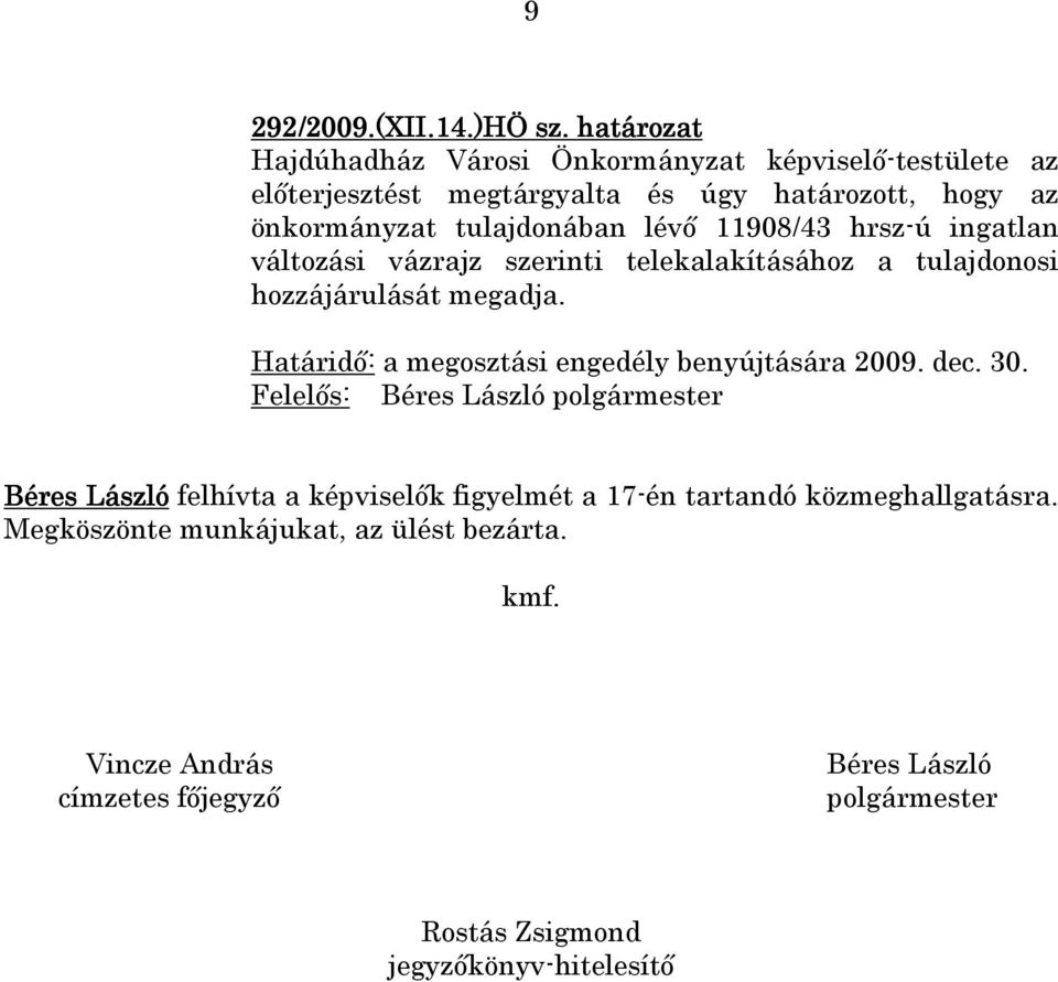 lévı 11908/43 hrsz-ú ingatlan változási vázrajz szerinti telekalakításához a tulajdonosi hozzájárulását megadja.