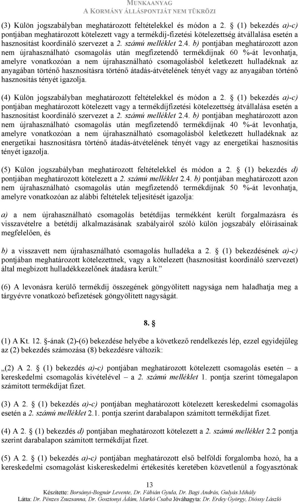 b) pontjában meghatározott azon nem újrahasználható csomagolás után megfizetendő termékdíjnak 60 %-át levonhatja, amelyre vonatkozóan a nem újrahasználható csomagolásból keletkezett hulladéknak az