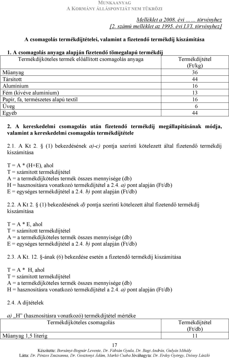Papír, fa, természetes alapú textil 16 Üveg 6 Egyéb 44 2. A kereskedelmi csomagolás után fizetendő termékdíj megállapításának módja, valamint a kereskedelmi csomagolás termékdíjtétele 2.1. A Kt 2.
