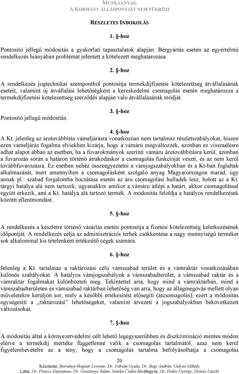 termékdíjfizetési kötelezettség szerződés alapján való átvállalásának módját. Pontosító jellegű módosítás. 3. -hoz 4. -hoz A Kt.