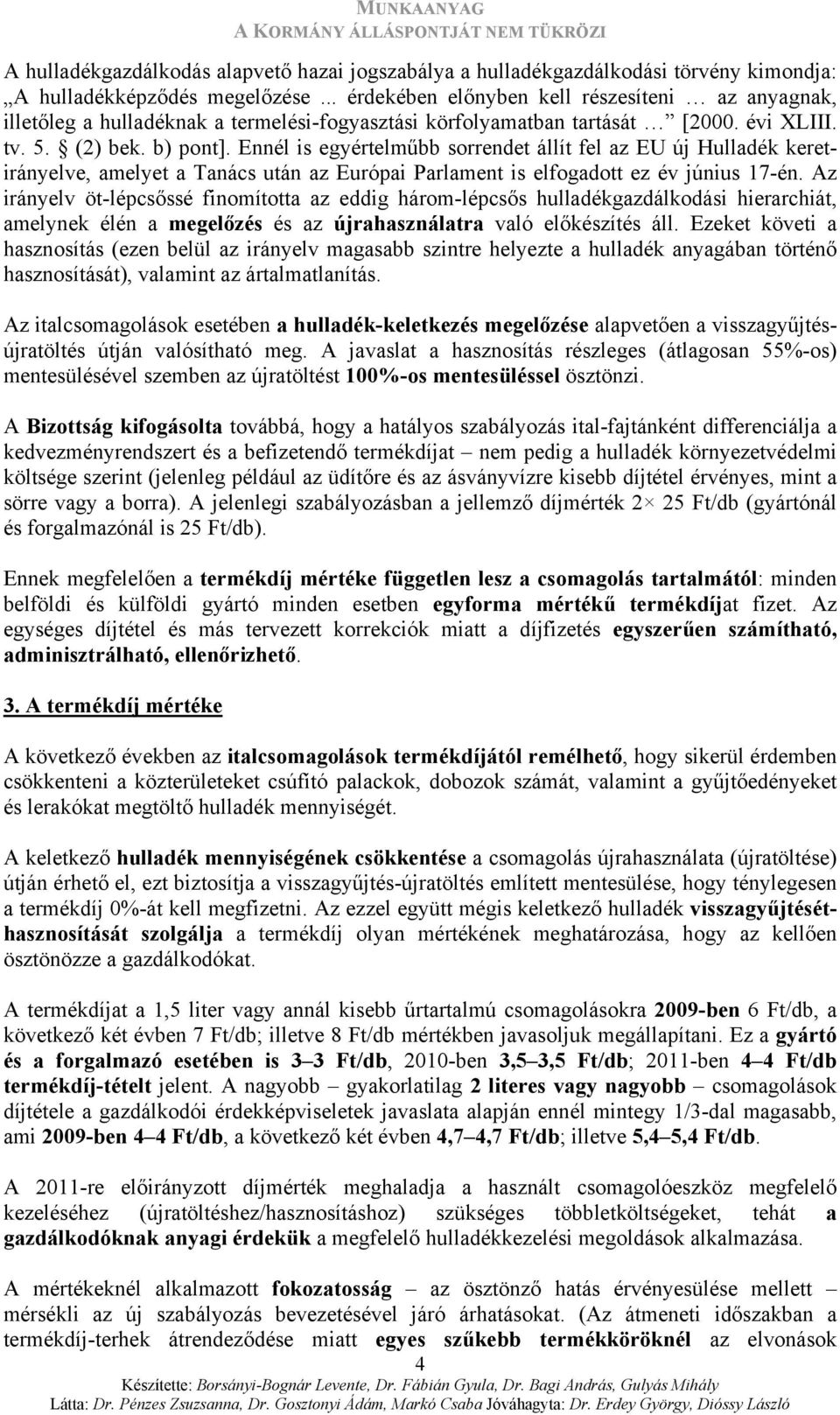 Ennél is egyértelműbb sorrendet állít fel az EU új Hulladék keretirányelve, amelyet a Tanács után az Európai Parlament is elfogadott ez év június 17-én.