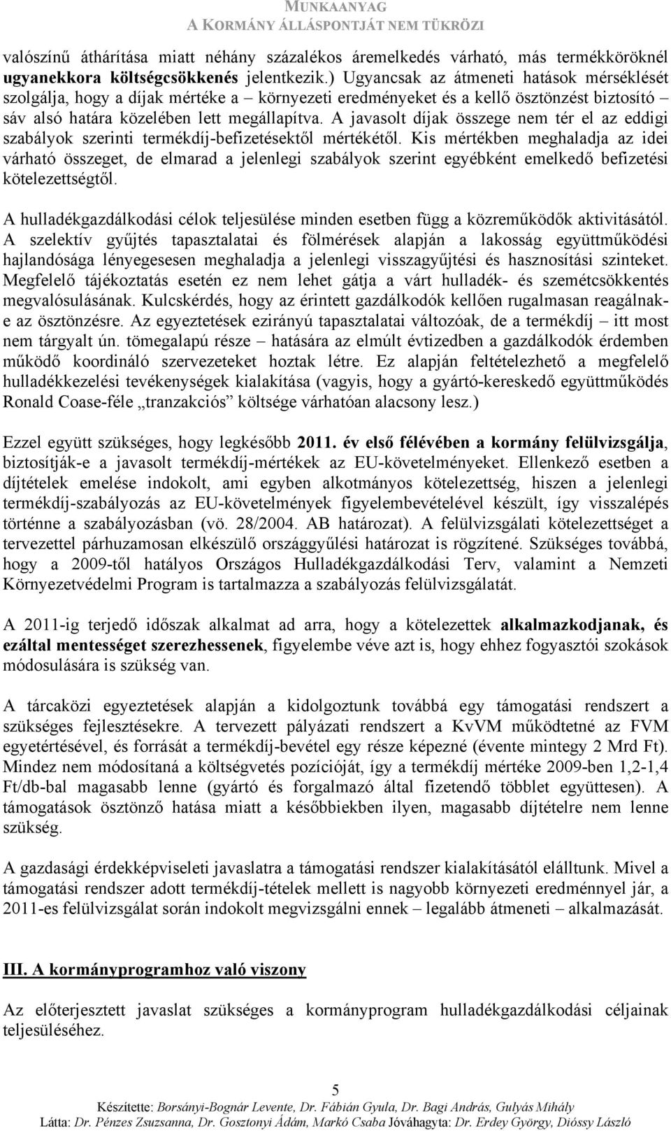 A javasolt díjak összege nem tér el az eddigi szabályok szerinti termékdíj-befizetésektől mértékétől.